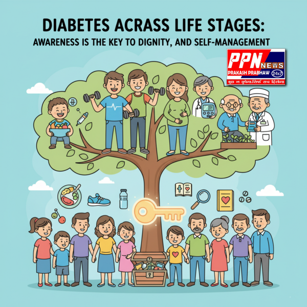 जीवन के हर चरण में मधुमेह: जागरूकता ही स्वास्थ्य, गरिमा और आत्म-प्रबंधन की कुंजी